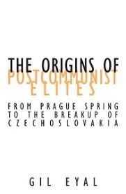 The Origins of Post-Communist Elites: From the Prague Spring to the Breakup of Czechoslovakia