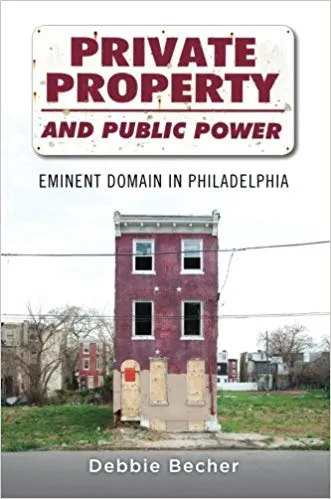 Private Property and Public Power: Eminent Domain in Philadelphia