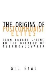 The Origins of Post-Communist Elites: From the Prague Spring to the Breakup of Czechoslovakia